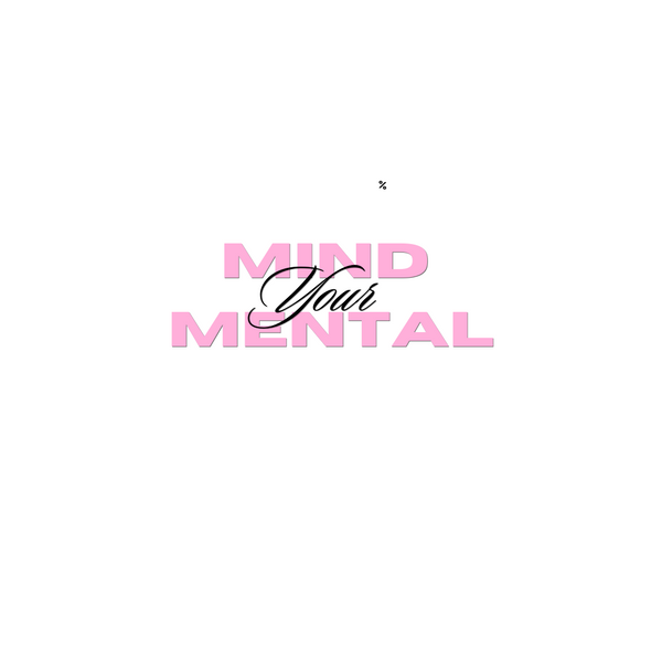 Mind Your Mental
